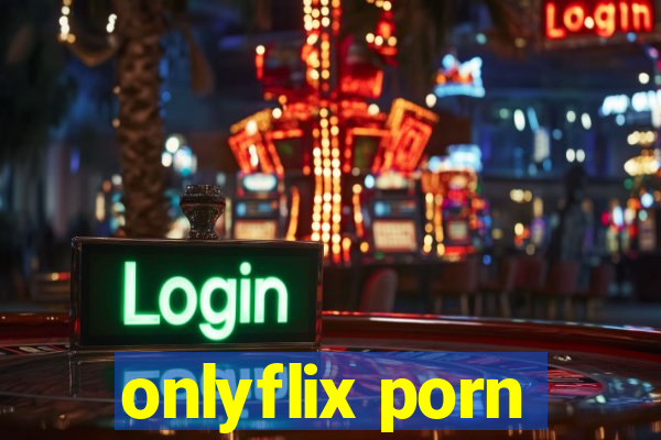 onlyflix porn